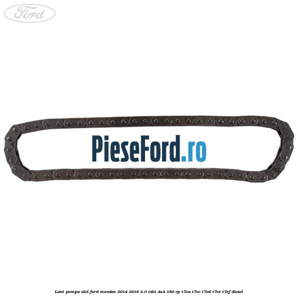Lant pompa ulei Ford Mondeo 2014-2018 2.0 TDCi 4x4 150 cp Lant pompa ulei Ford Mondeo 2014-2018 2.0 TDCi 4x4 150 cp T7CA, T7CC, T7CD, T7CE, T7CF diesel