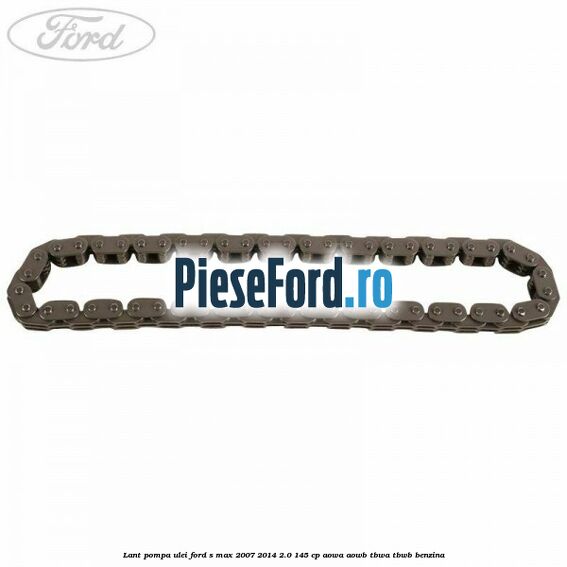 Lant pompa ulei Ford S-Max 2007-2014 2.0 145 cp AOWA, AOWB, TBWA, TBWB benzina