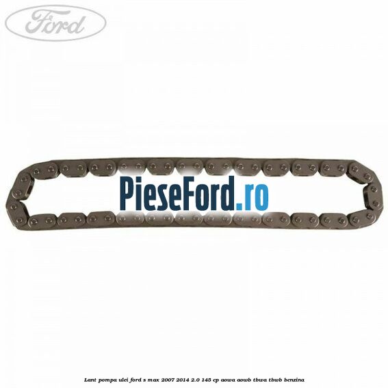 Lant pompa ulei Ford S-Max 2007-2014 2.0 145 cp AOWA, AOWB, TBWA, TBWB benzina