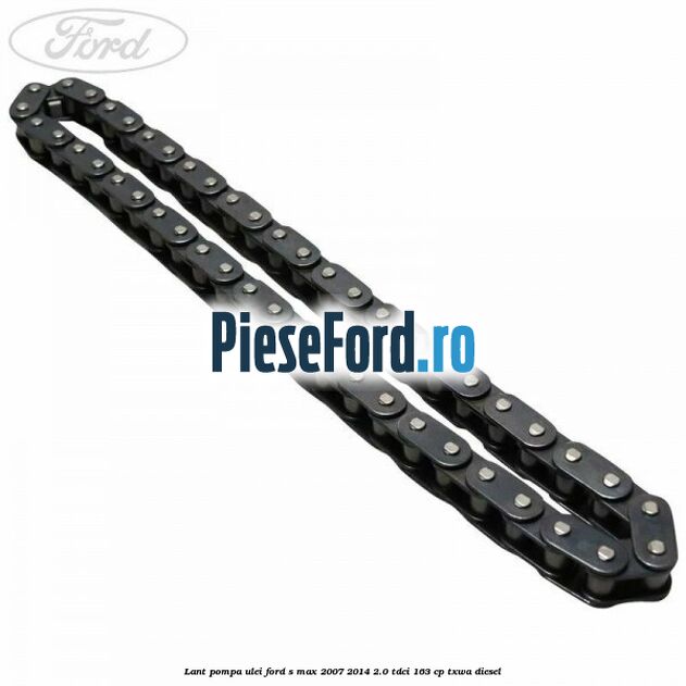 Lant pompa ulei Ford S-Max 2007-2014 2.0 TDCi 163 cp Lant pompa ulei Ford S-Max 2007-2014 2.0 TDCi 163 cp TXWA diesel