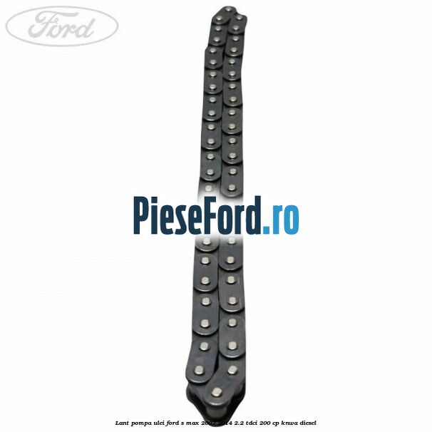 Lant pompa ulei Ford S-Max 2007-2014 2.2 TDCi 200 cp KNWA diesel