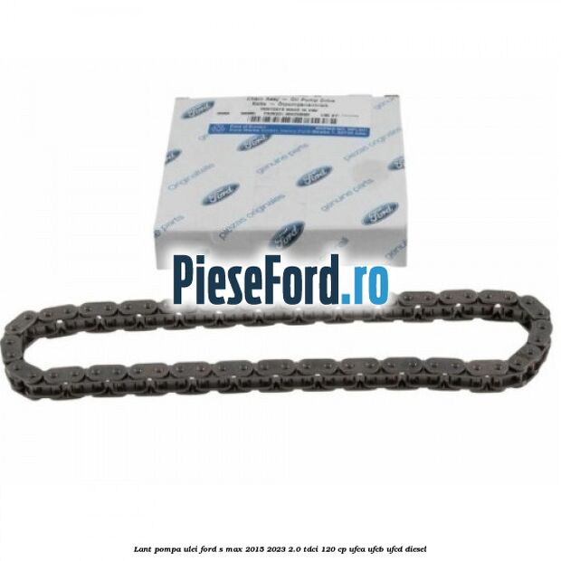 Lant pompa ulei Ford S-Max 2015-2023 2.0 TDCi 120 cp UFCA, UFCB, UFCD diesel