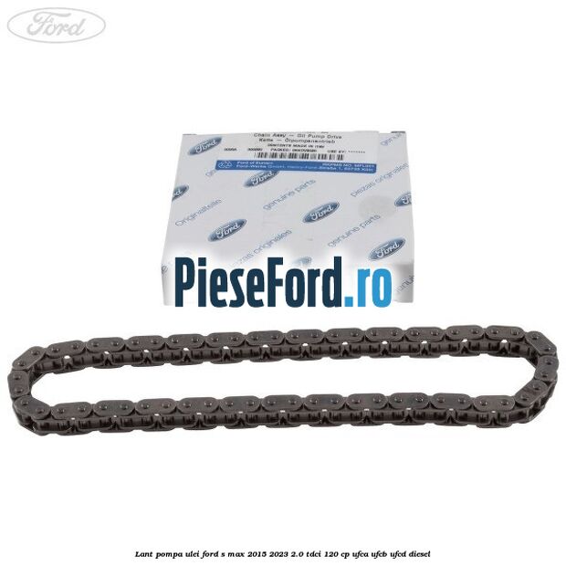 Lant pompa ulei Ford S-Max 2015-2023 2.0 TDCi 120 cp UFCA, UFCB, UFCD diesel