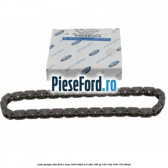 Lant pompa ulei Ford S-Max 2015-2023 2.0 TDCi 150 cp T7CI, T7CJ, T7CK, T7CL diesel