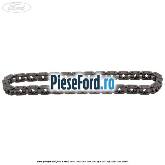 Lant pompa ulei Ford S-Max 2015-2023 2.0 TDCi 150 cp T7CI, T7CJ, T7CK, T7CL diesel