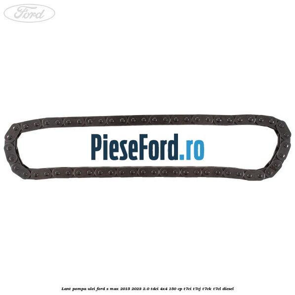 Lant pompa ulei Ford S-Max 2015-2023 2.0 TDCi 4x4 150 cp T7CI, T7CJ, T7CK, T7CL diesel