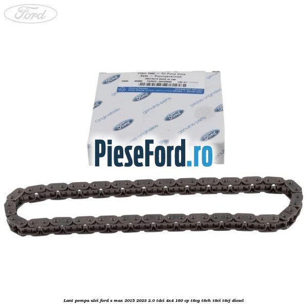 Lant pompa ulei Ford S-Max 2015-2023 2.0 TDCi 4x4 180 cp T8CG, T8CH, T8CI, T8CJ diesel