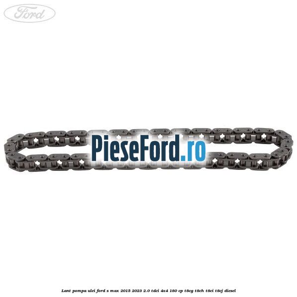Lant pompa ulei Ford S-Max 2015-2023 2.0 TDCi 4x4 180 cp T8CG, T8CH, T8CI, T8CJ diesel