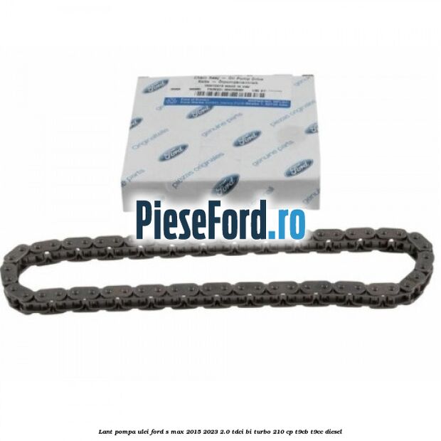 Lant pompa ulei Ford S-Max 2015-2023 2.0 TDCi BI-Turbo 210 cp T9CB, T9CC diesel