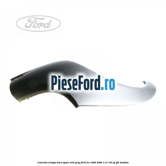 Laterala stanga bara spate mid grey Ford Ka 1996-2008 1.3 i 50 cp JJB benzina