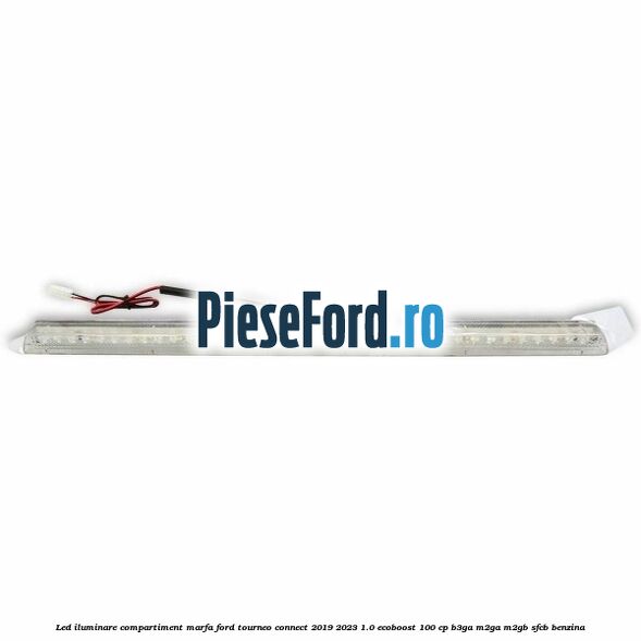 Led iluminare compartiment marfa Ford Tourneo Connect 2019-2023 1.0 EcoBoost 100 cp Led iluminare compartiment marfa Ford Tourneo Connect 2019-2023 1.0 EcoBoost 100 cp B3GA, M2GA, M2GB, SFCB benzina