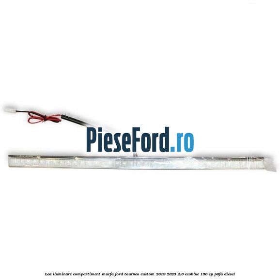Led iluminare compartiment marfa Ford Tourneo Custom 2019-2023 2.0 EcoBlue 150 cp P0FA diesel