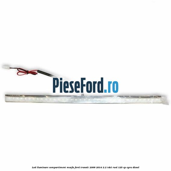 Led iluminare compartiment marfa Ford Transit 2006-2014 2.2 TDCi RWD 125 cp CYRA diesel