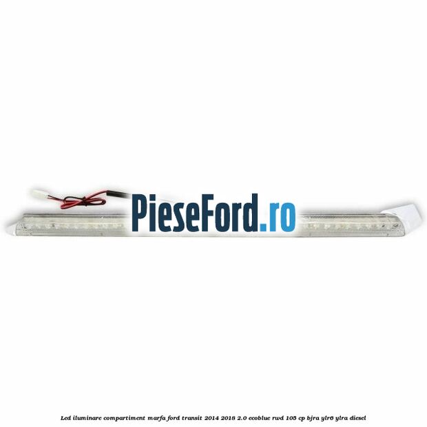 Led iluminare compartiment marfa Ford Transit 2014-2018 2.0 EcoBlue RWD 105 cp Led iluminare compartiment marfa Ford Transit 2014-2018 2.0 EcoBlue RWD 105 cp BJRA, YLR6, YLRA diesel
