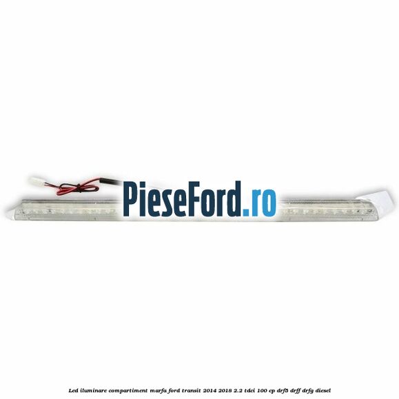 Led iluminare compartiment marfa Ford Transit 2014-2018 2.2 TDCi 100 cp DRF5, DRFF, DRFG diesel