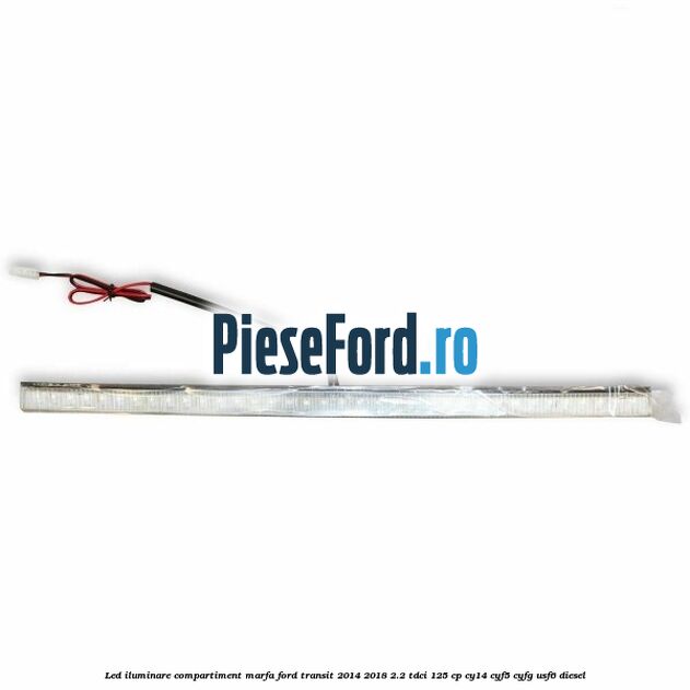 Led iluminare compartiment marfa Ford Transit 2014-2018 2.2 TDCi 125 cp CY14, CYF5, CYFG, USF6 diesel