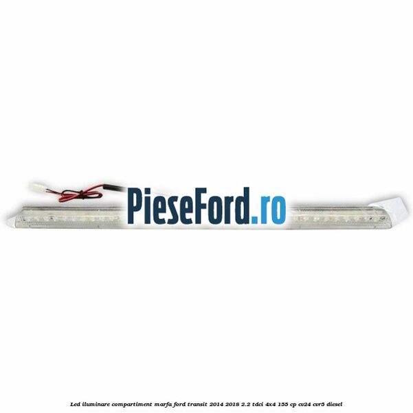 Led iluminare compartiment marfa Ford Transit 2014-2018 2.2 TDCi 4x4 155 cp Led iluminare compartiment marfa Ford Transit 2014-2018 2.2 TDCi 4x4 155 cp CV24, CVR5 diesel