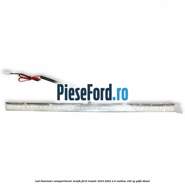 Led iluminare compartiment marfa Ford Transit 2019-2023 2.0 EcoBlue 150 cp P0FA diesel