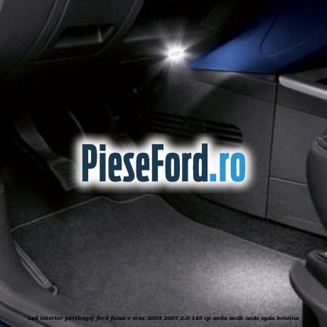 LED interior portbagaj Ford Focus C-Max 2003-2007 2.0 145 cp LED interior portbagaj Ford Focus C-Max 2003-2007 2.0 145 cp AODA, AODB, AODE, SYDA benzina