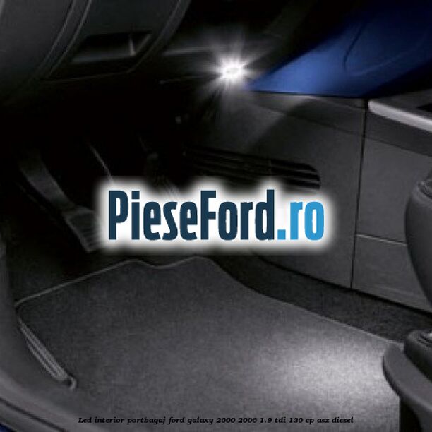 LED interior portbagaj Ford Galaxy 2000-2006 1.9 TDI 130 cp ASZ diesel