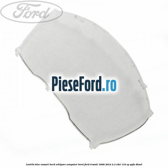 Lentila bloc ceasuri bord echipare computer bord Ford Transit 2006-2014 2.2 TDCi 110 cp QVFA diesel