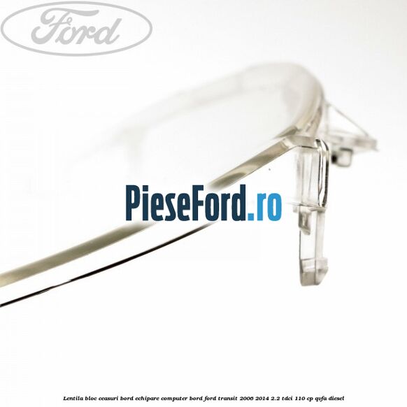 Lentila bloc ceasuri bord echipare computer bord Ford Transit 2006-2014 2.2 TDCi 110 cp Lentila bloc ceasuri bord echipare computer bord Ford Transit 2006-2014 2.2 TDCi 110 cp QVFA diesel