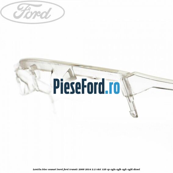 Lentila bloc ceasuri bord Ford Transit 2006-2014 2.2 TDCi 125 cp CYFA, CYFB, CYFC, CYFD diesel