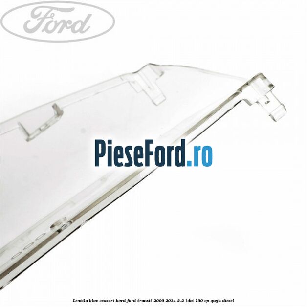 Lentila bloc ceasuri bord Ford Transit 2006-2014 2.2 TDCi 130 cp QWFA diesel