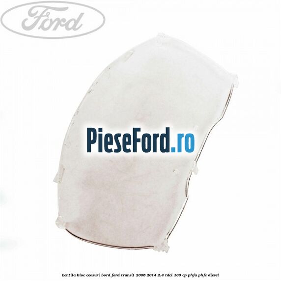 Lentila bloc ceasuri bord Ford Transit 2006-2014 2.4 TDCi 100 cp PHFA, PHFC diesel