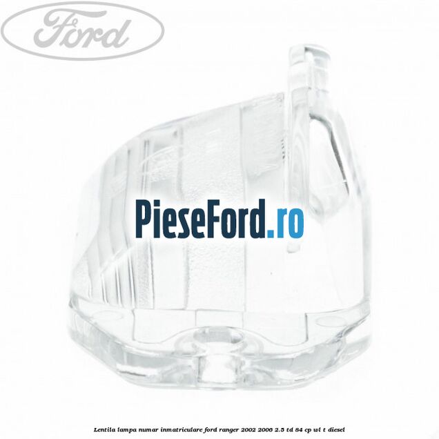 Lentila lampa numar inmatriculare Ford Ranger 2002-2006 2.5 TD 84 cp WL-T diesel