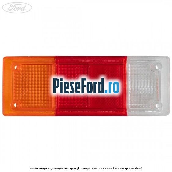 Lentila lampa stop dreapta bara spate Ford Ranger 2006-2012 2.5 TDCi 4x4 143 cp WLAA diesel