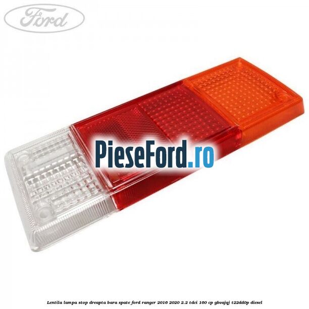 Lentila lampa stop dreapta bara spate Ford Ranger 2016-2020 2.2 TDCi 160 cp GBVAJQJ, T22DD0P diesel
