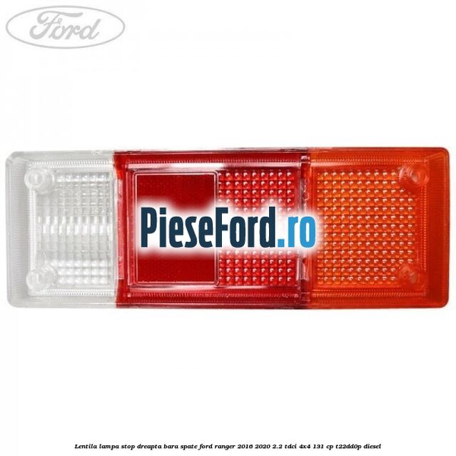 Lentila lampa stop dreapta bara spate Ford Ranger 2016-2020 2.2 TDCi 4x4 131 cp Lentila lampa stop dreapta bara spate Ford Ranger 2016-2020 2.2 TDCi 4x4 131 cp T22DD0P diesel