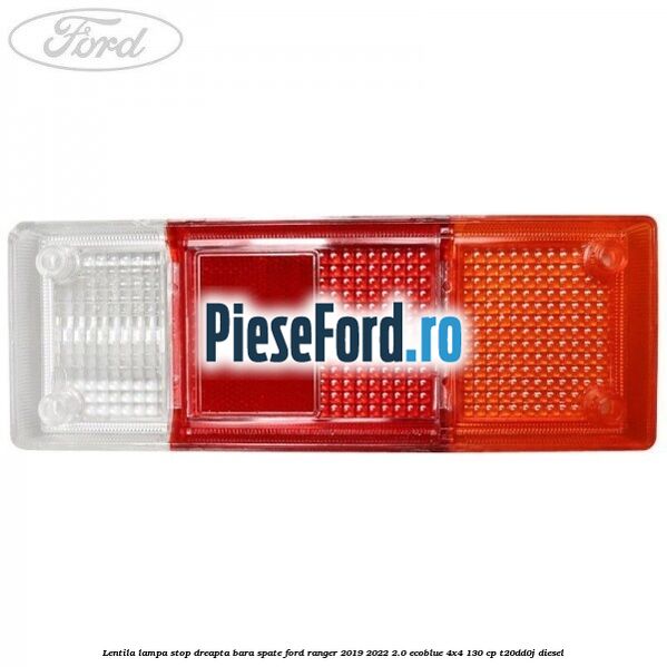 Lentila lampa stop dreapta bara spate Ford Ranger 2019-2022 2.0 EcoBlue 4x4 130 cp T20DD0J diesel