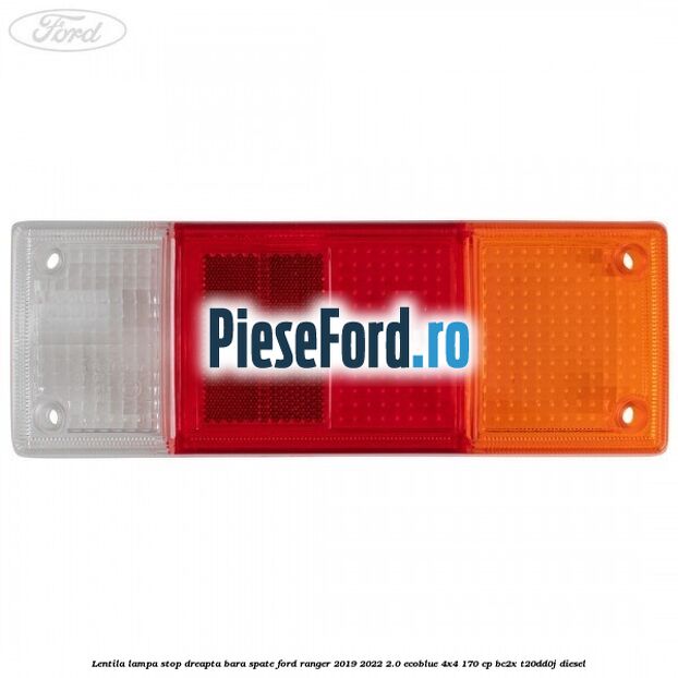Lentila lampa stop dreapta bara spate Ford Ranger 2019-2022 2.0 EcoBlue 4x4 170 cp BC2X, T20DD0J diesel
