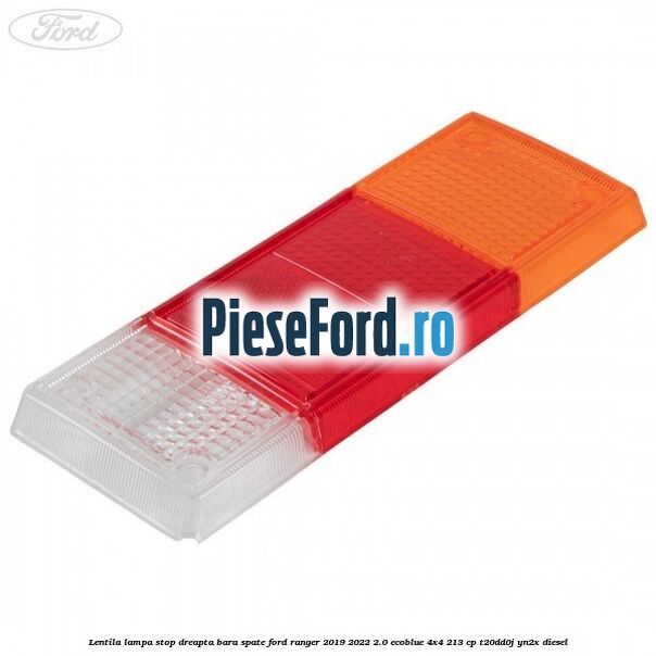 Lentila lampa stop dreapta bara spate Ford Ranger 2019-2022 2.0 EcoBlue 4x4 213 cp Lentila lampa stop dreapta bara spate Ford Ranger 2019-2022 2.0 EcoBlue 4x4 213 cp T20DD0J, YN2X diesel