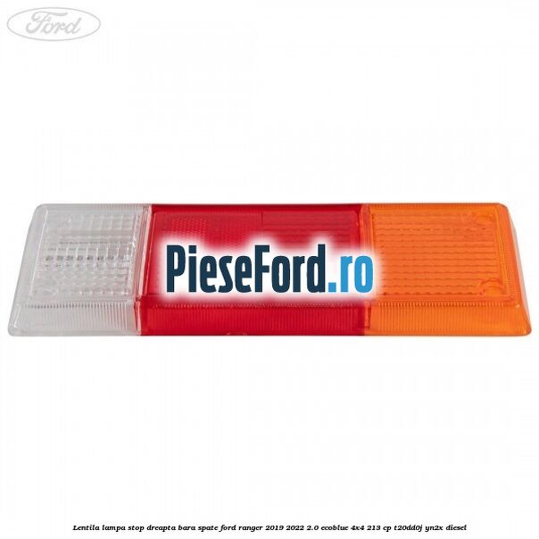 Lentila lampa stop dreapta bara spate Ford Ranger 2019-2022 2.0 EcoBlue 4x4 213 cp Lentila lampa stop dreapta bara spate Ford Ranger 2019-2022 2.0 EcoBlue 4x4 213 cp T20DD0J, YN2X diesel