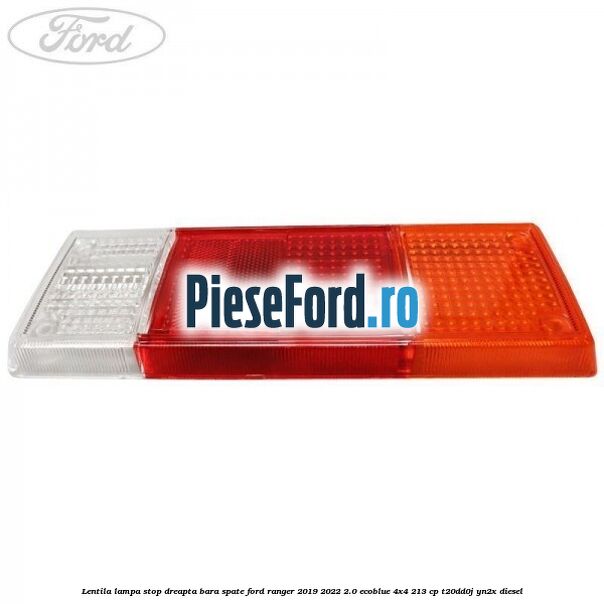 Lentila lampa stop dreapta bara spate Ford Ranger 2019-2022 2.0 EcoBlue 4x4 213 cp Lentila lampa stop dreapta bara spate Ford Ranger 2019-2022 2.0 EcoBlue 4x4 213 cp T20DD0J, YN2X diesel