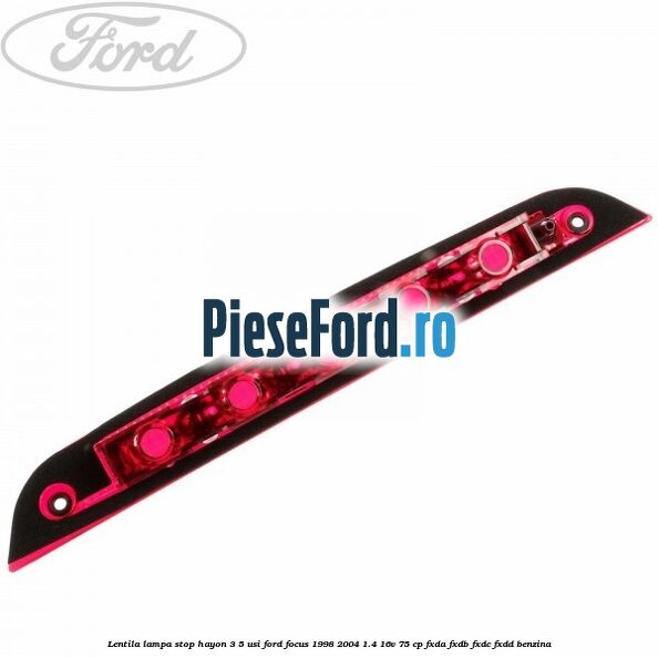 Lentila lampa stop hayon 3/5 usi Ford Focus 1998-2004 1.4 16V 75 cp FXDA, FXDB, FXDC, FXDD benzina