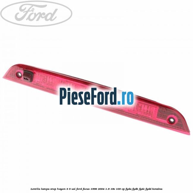 Lentila lampa stop hayon 3/5 usi Ford Focus 1998-2004 1.6 16V 100 cp FYDA, FYDB, FYDC, FYDD benzina
