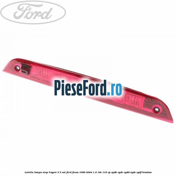 Lentila lampa stop hayon 3/5 usi Ford Focus 1998-2004 1.8 16V 115 cp EYDB, EYDC, EYDD, EYDE, EYDF benzina