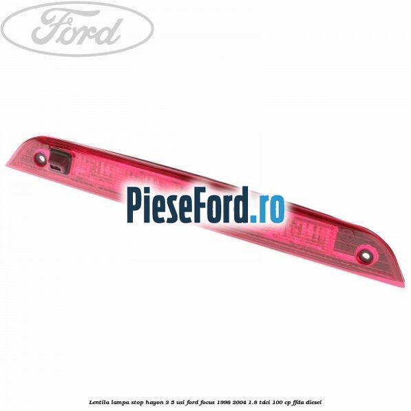 Lentila lampa stop hayon 3/5 usi Ford Focus 1998-2004 1.8 TDCi 100 cp FFDA diesel