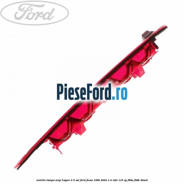 Lentila lampa stop hayon 3/5 usi Ford Focus 1998-2004 1.8 TDCi 115 cp F9DA, F9DB diesel