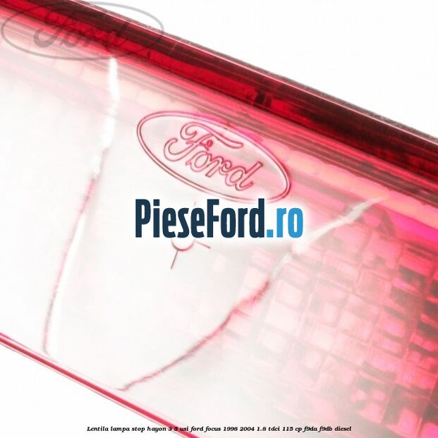 Lentila lampa stop hayon 3/5 usi Ford Focus 1998-2004 1.8 TDCi 115 cp F9DA, F9DB diesel