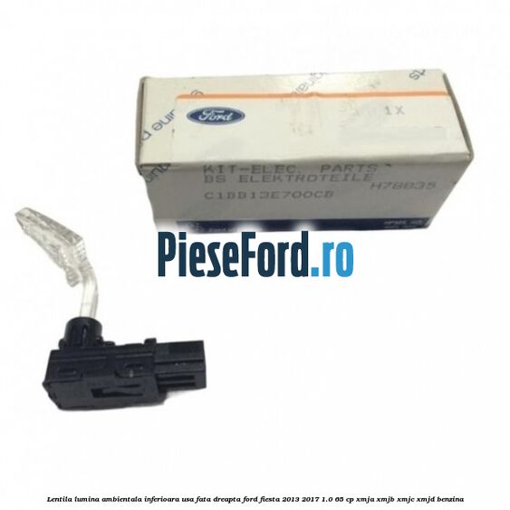 Lentila lumina ambientala inferioara usa fata dreapta Ford Fiesta 2013-2017 1.0 65 cp XMJA, XMJB, XMJC, XMJD benzina
