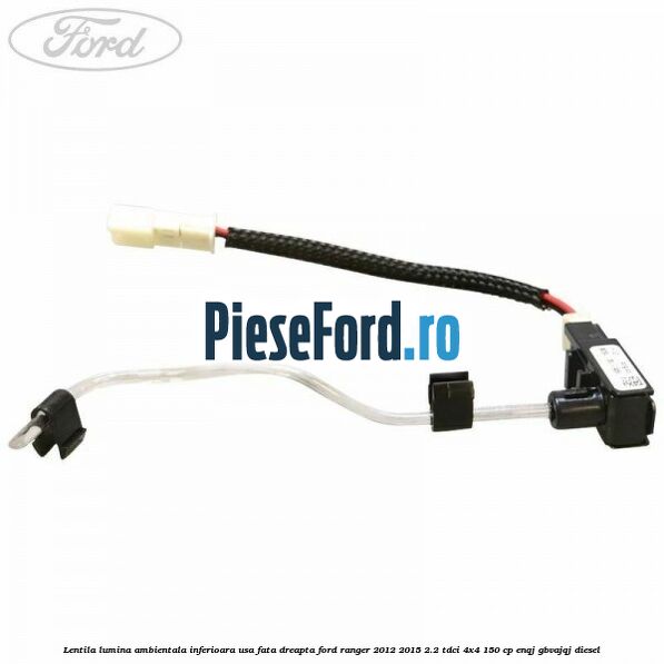 Lentila lumina ambientala inferioara usa fata dreapta Ford Ranger 2012-2015 2.2 TDCi 4x4 150 cp ENQJ, GBVAJQJ diesel