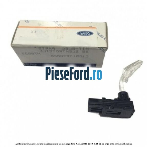 Lentila lumina ambientala inferioara usa fata stanga Ford Fiesta 2013-2017 1.25 82 cp SNJA, SNJB, SNJC, SNJD benzina