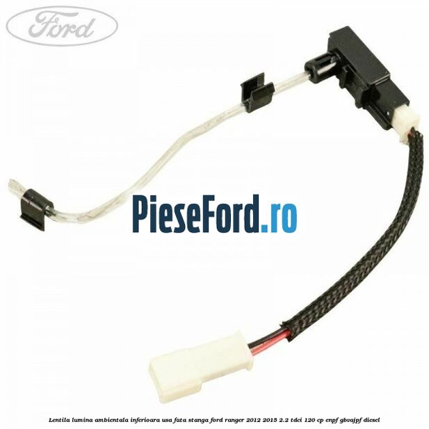 Lentila lumina ambientala inferioara usa fata stanga Ford Ranger 2012-2015 2.2 TDCi 120 cp ENPF, GBVAJPF diesel