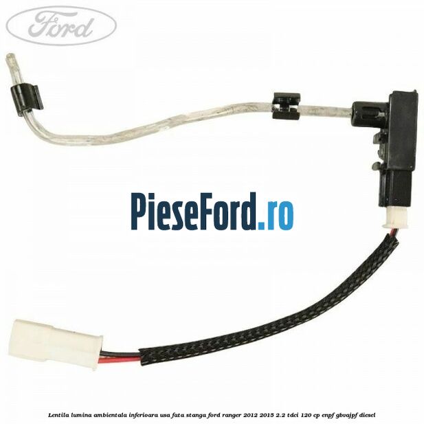 Lentila lumina ambientala inferioara usa fata stanga Ford Ranger 2012-2015 2.2 TDCi 120 cp ENPF, GBVAJPF diesel