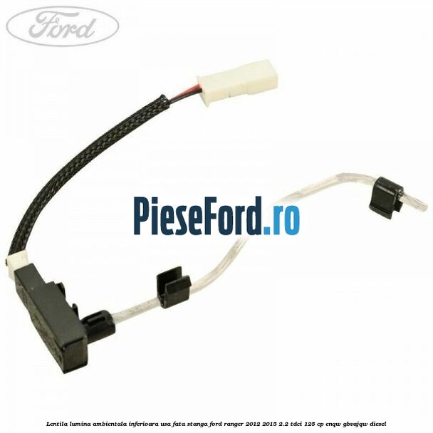 Lentila lumina ambientala inferioara usa fata stanga Ford Ranger 2012-2015 2.2 TDCi 125 cp Lentila lumina ambientala inferioara usa fata stanga Ford Ranger 2012-2015 2.2 TDCi 125 cp ENQW, GBVAJQW diesel